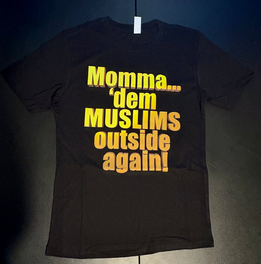 “Momma… ‘Dem MUSLIMS Outside Again!”